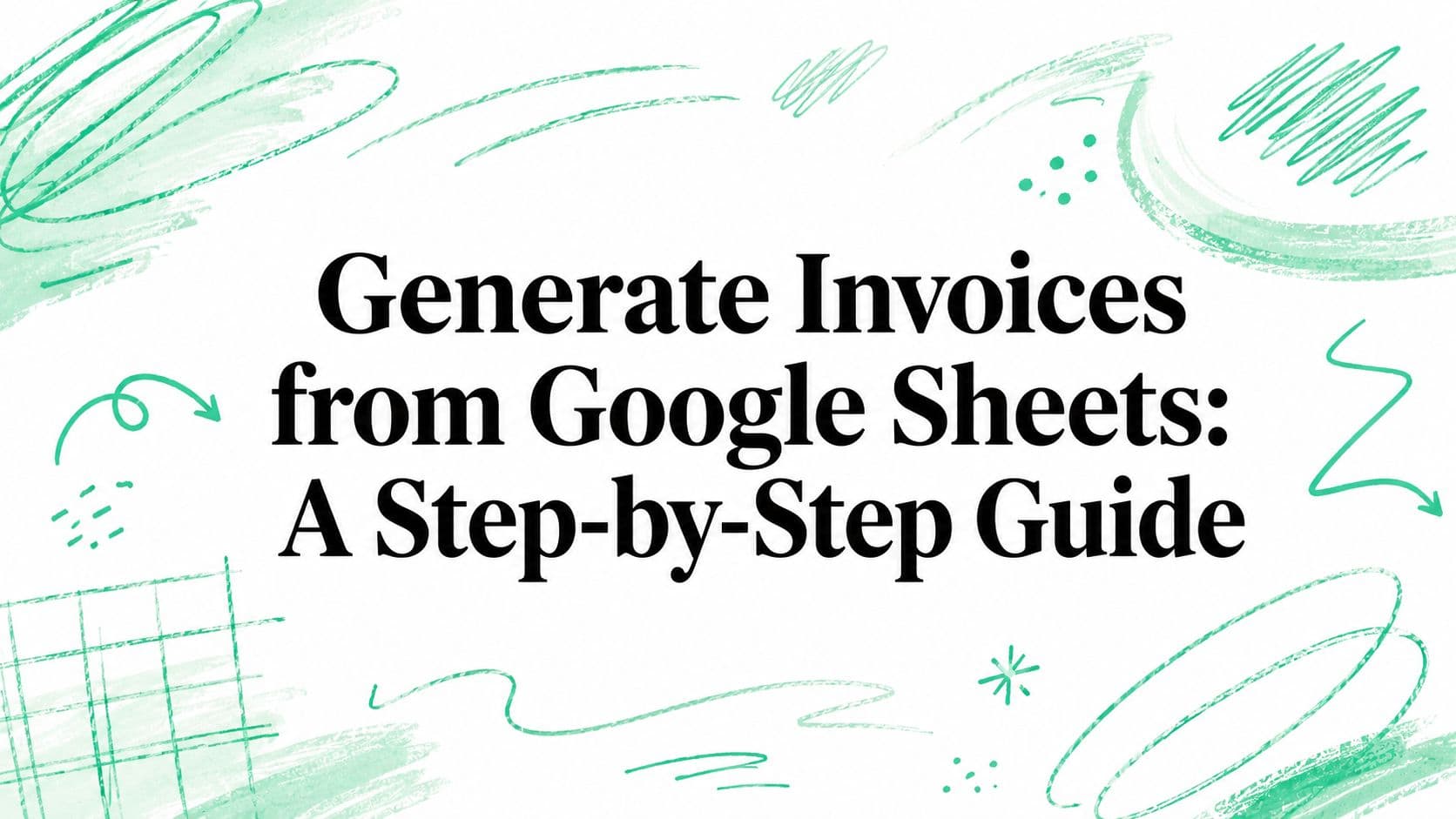Generate Invoices from Google Sheets: A Step-by-Step Guide