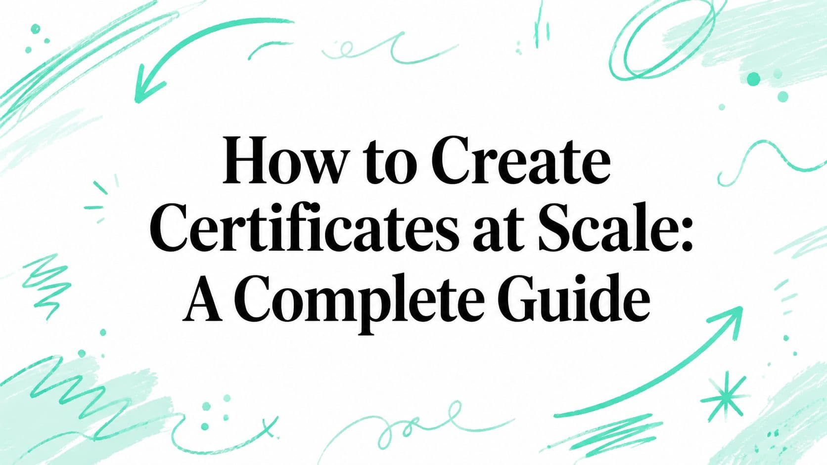 How to Create Certificates at Scale: A Complete Guide