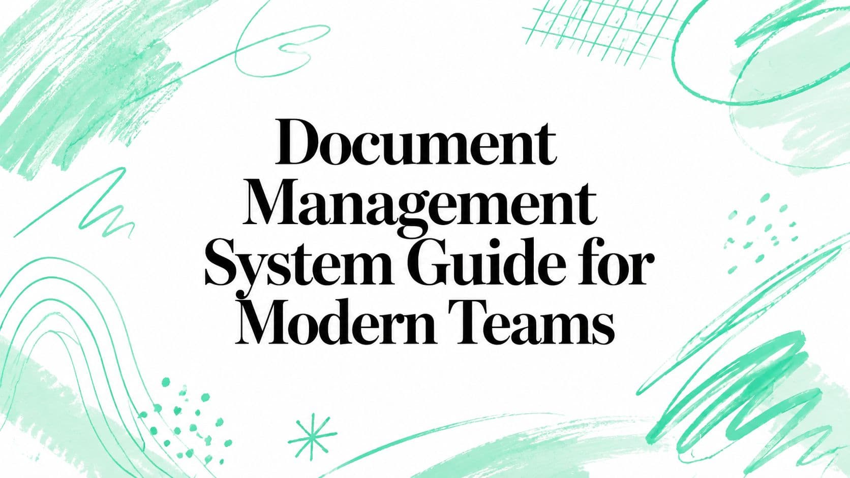Document Management System Guide for Modern Teams