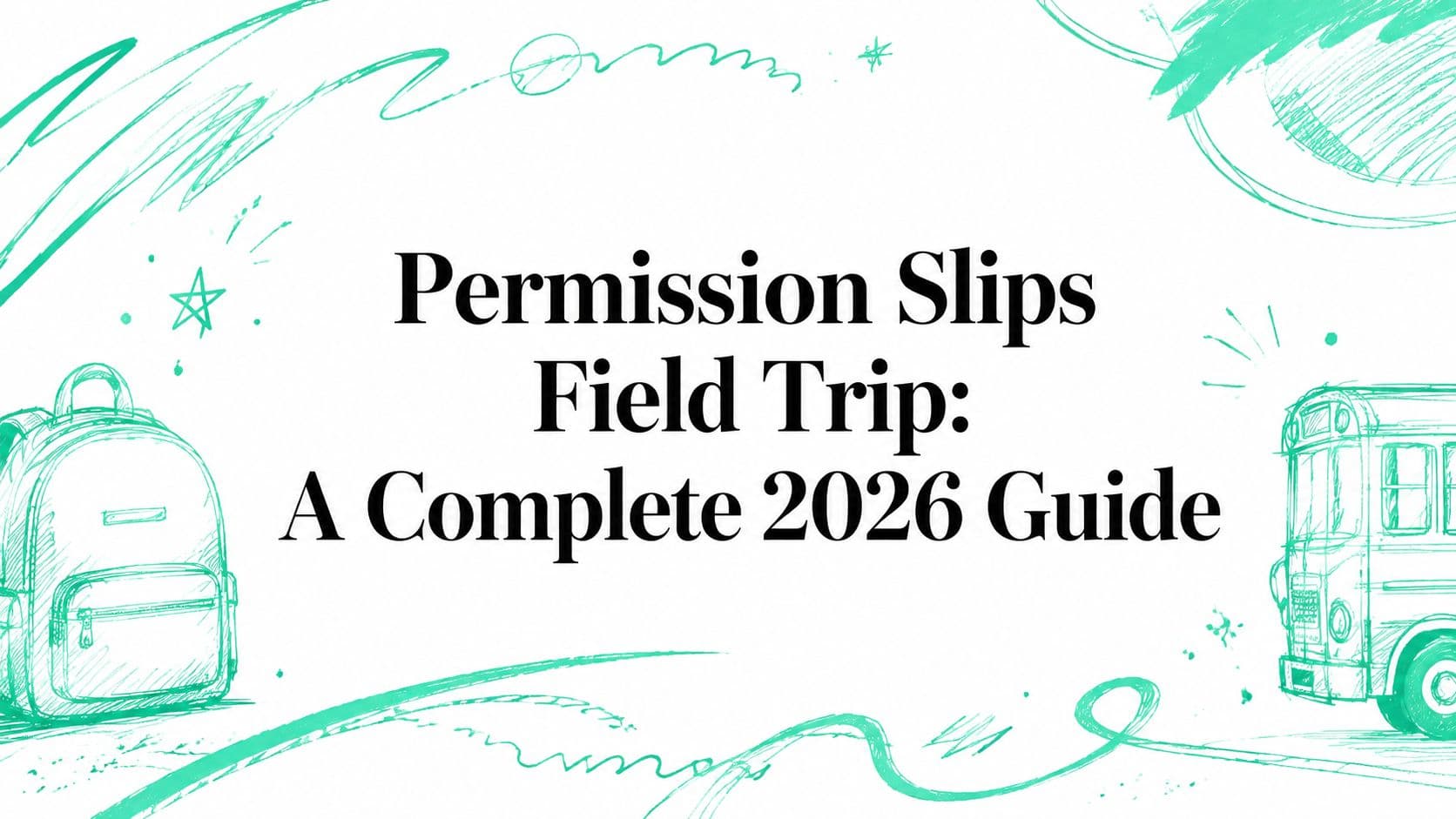 Permission Slips Field Trip: A Complete 2026 Guide